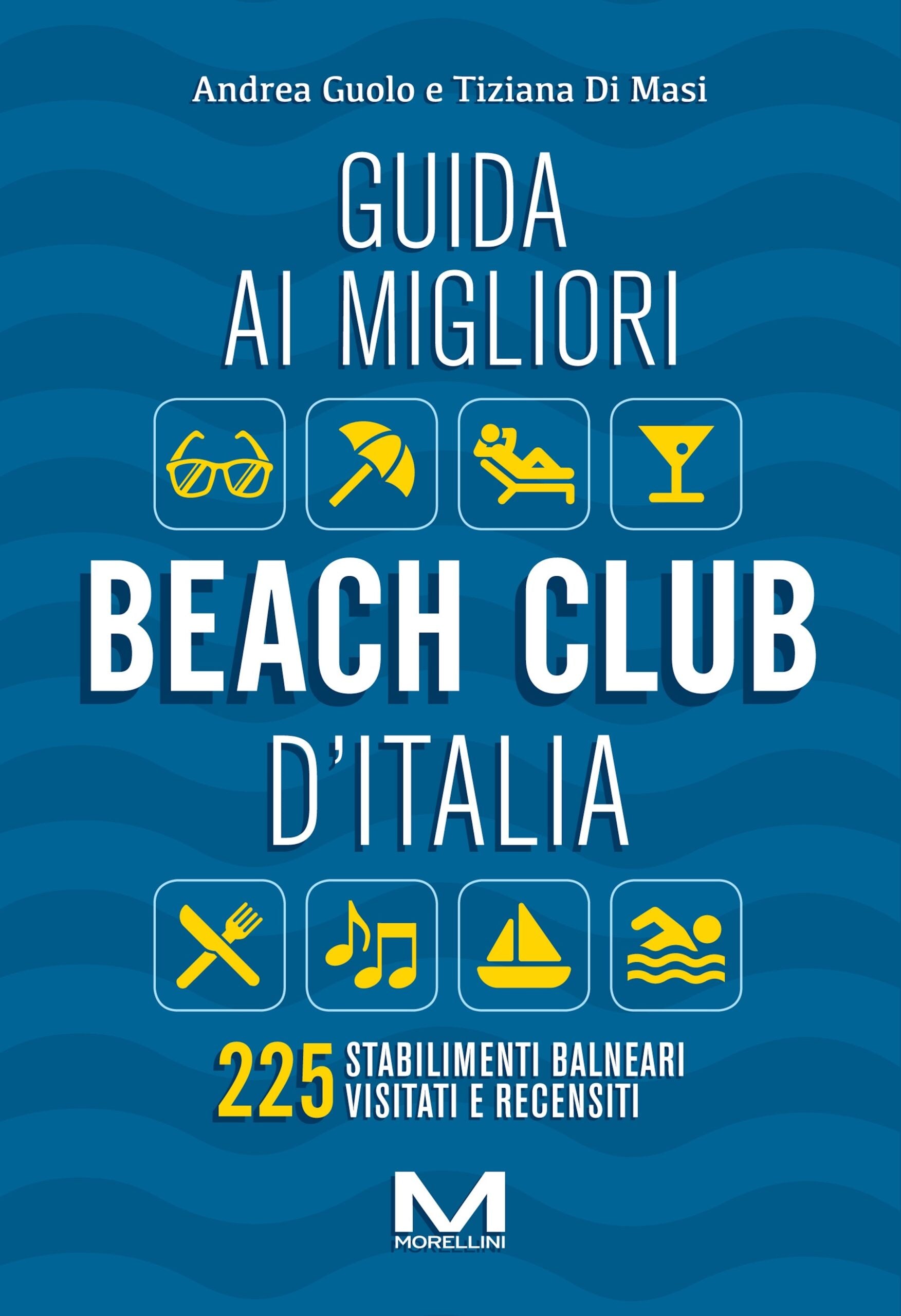 Guida ai migliori beach club d’Italia 2024 di Andrea Guolo e Tiziana Di Masi