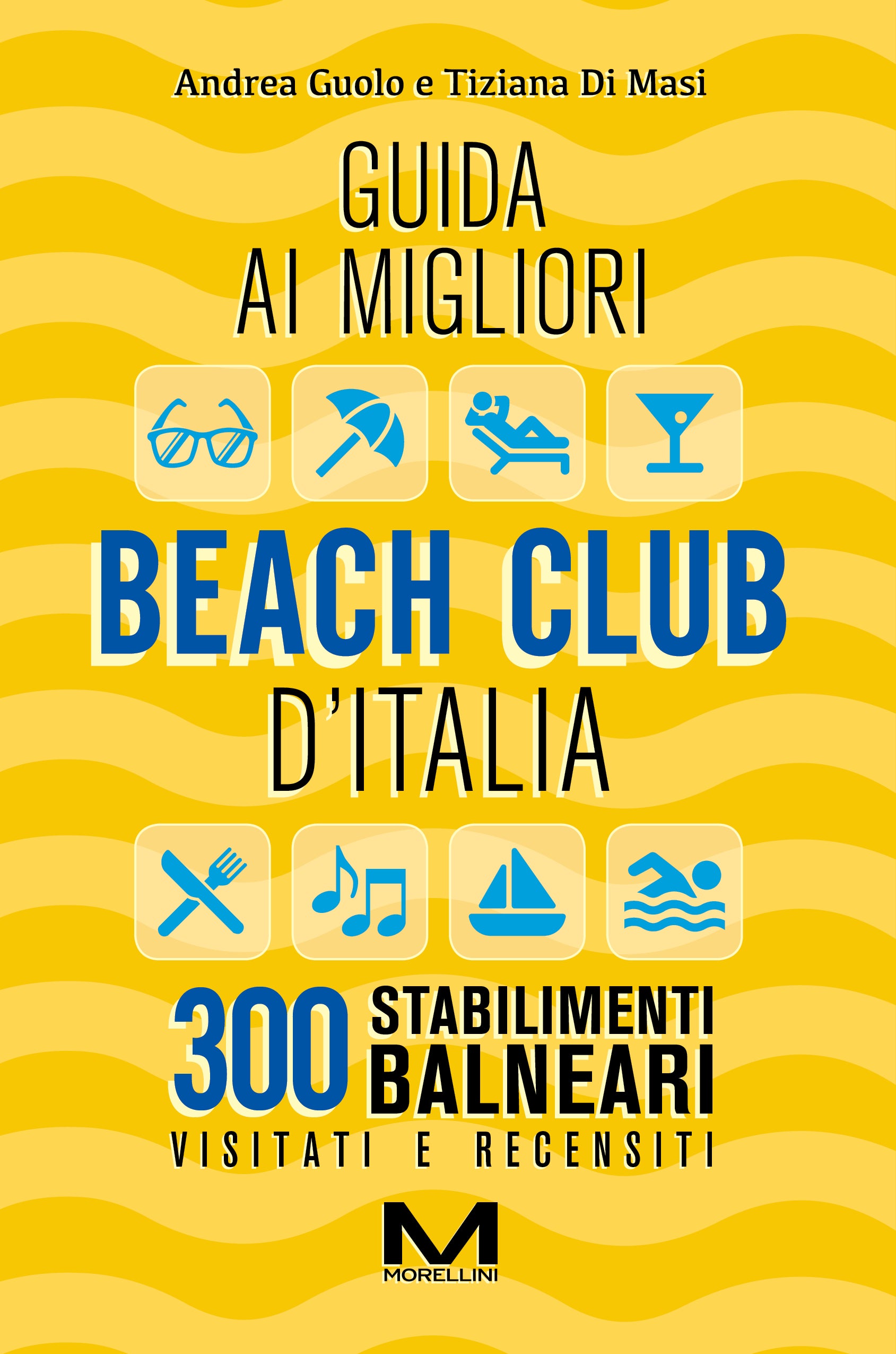 Guida ai migliori beach club d’Italia 2025 di Andrea Guolo e Tiziana Di Masi
