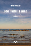 Dove finisce il mare di Fabio Mongardi
