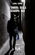 L'ombra dalla sciarpa blu di Laura Veroni