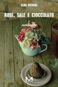 Rose, sale e cioccolato di Alina Nicoara