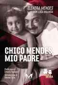 Chico Mendes, mio padre di Elenira Mendes con Luca Branda