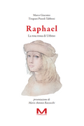 Raphael. La rosa rossa di Urbino di Marco Giacomo Tirapani Pizzoli Tabboni