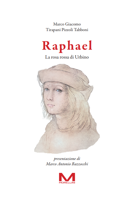 Raphael. La rosa rossa di Urbino di Marco Giacomo Tirapani Pizzoli Tabboni